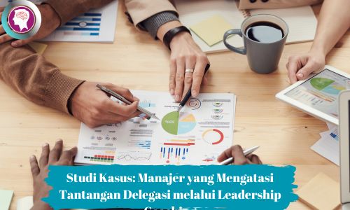Studi Kasus Manajer yang Mengatasi Tantangan Delegasi melalui Leadership Coaching - Manajer mendelegasikan tugas atau pekerjaan
